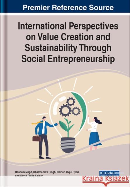 International Perspectives on Value Creation and Sustainability Through Social Entrepreneurship Hesham Magd Dharmendra Singh Raihan Taqui Syed 9781668446669 IGI Global