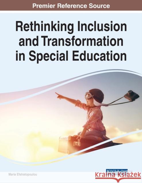 Rethinking Inclusion and Transformation in Special Education EFSTRATOPOULOU 9781668446843 IGI Global