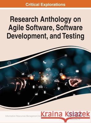 Research Anthology on Agile Software, Software Development, and Testing, VOL 4 Information R. Managemen 9781668446942 Engineering Science Reference
