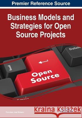 Business Models and Strategies for Open Source Projects Francisco Jose Monaco   9781668447864 IGI Global