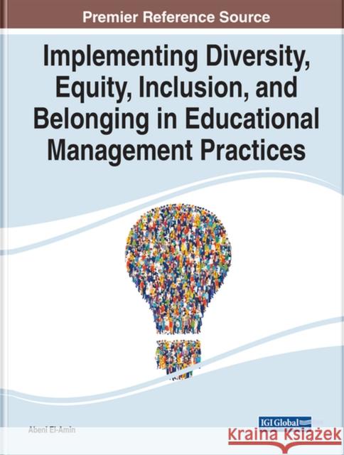 Implementing Diversity, Equity, Inclusion, and Belonging in Educational Management Practices  9781668448038 IGI Global
