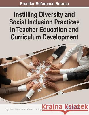 Instilling Diversity and Social Inclusion Practices in Teacher Education and Curriculum Development Olga Maria Alegre de la Rosa Luis Miguel Villar Angulo  9781668448168