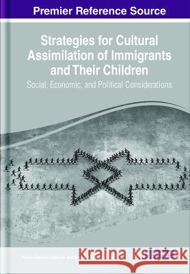 Strategies for Cultural Assimilation of Immigrants and Their Children: Social, Economic, and Political Considerations Harish Chandra Chandan Bryan Christiansen  9781668448397 IGI Global