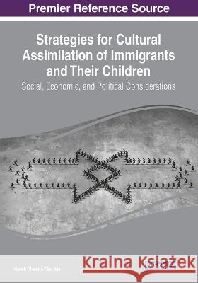 Strategies for Cultural Assimilation of Immigrants and Their Children: Social, Economic, and Political Considerations Harish Chandra Chandan Bryan Christiansen  9781668448403 IGI Global