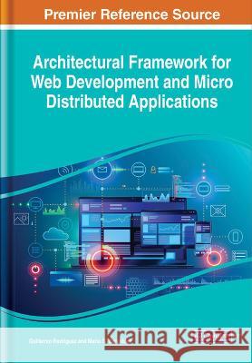 Architectural Framework for Web Development and Micro Distributed Applications Guillermo Rodriguez Mario G. Beruvides  9781668448496