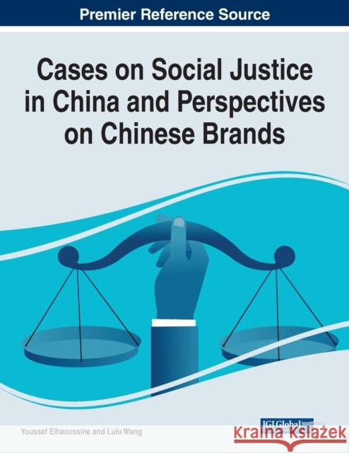 Cases on Social Justice in China and Perspectives on Chinese Brands HAOUSSINE   WANG 9781668449561 IGI Global