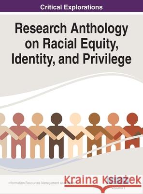 Research Anthology on Racial Equity, Identity, and Privilege, VOL 1 Information R Management Association 9781668450161 Information Science Reference