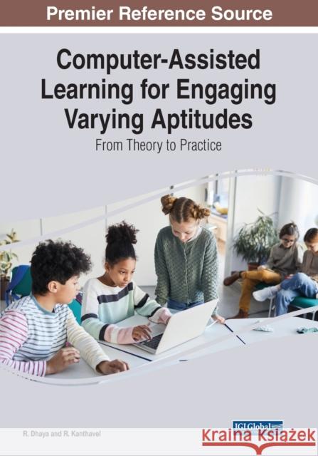 Computer-Assisted Learning for Engaging Varying Aptitudes: From Theory to Practice Dhaya, R. 9781668450628 IGI Global