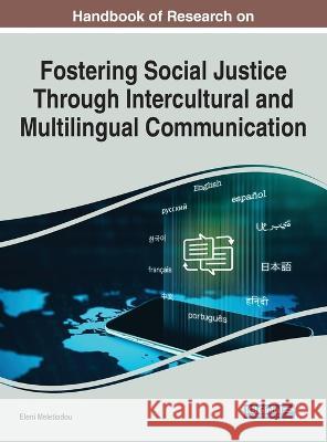 Handbook of Research on Fostering Social Justice Through Intercultural and Multilingual Communication Eleni Meletiadou 9781668450833 Eurospan (JL)