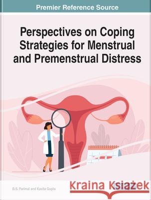 Perspectives on Coping Strategies for Menstrual and Premenstrual Distress B.S. Parimal Kavita Gupta  9781668450888