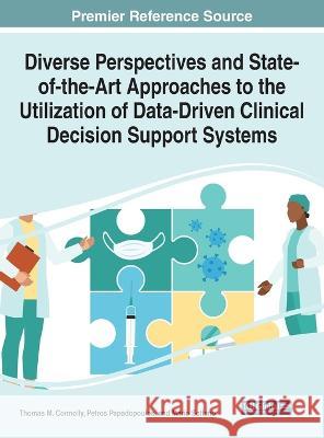 Diverse Perspectives and State-of-the-Art Approaches to the Utilization of Data-Driven Clinical Decision Support Systems Thomas M. Connolly Petros Papadopoulos Mario Soflano 9781668450925