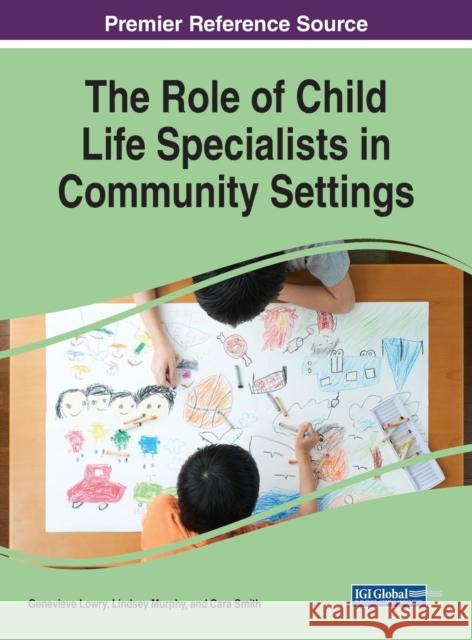 The Role of Child Life Specialists in Community Settings Lowry, Genevieve 9781668450970