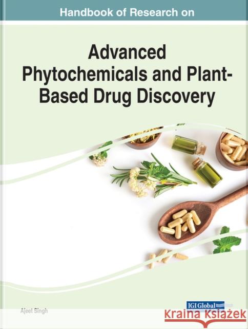 Handbook of Research on Advanced Phytochemicals and Plant-Based Drug Discovery  9781668451298 IGI Global