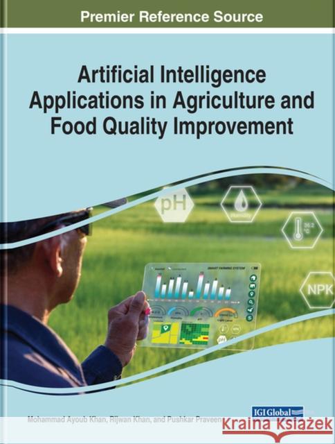 Artificial Intelligence Applications in Agriculture and Food Quality Improvement Mohammad Ayoub Khan Rijwan Khan Pushkar Praveen 9781668451410 IGI Global