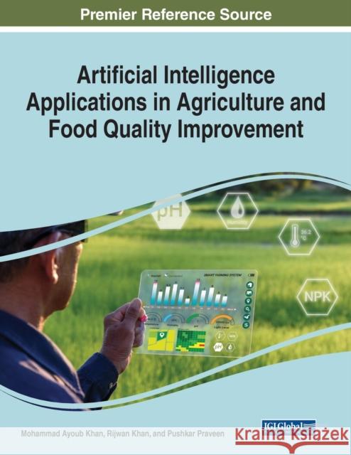 Artificial Intelligence Applications in Agriculture and Food Quality Improvement Mohammad Ayoub Khan Rijwan Khan Pushkar Praveen 9781668451427 IGI Global