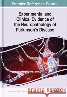 Experimental and Clinical Evidence of the Neuropathology of Parkinson's Disease Ahmed Draoui Omar El Hiba Arumugam R. Jayakumar 9781668451564 IGI Global