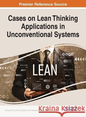 Cases on Lean Thinking Applications in Unconventional Systems Eduardo Guilherme Satolo Robisom Damasceno Calado 9781668451854 IGI Global