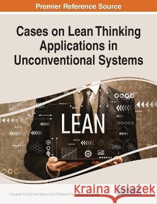 Cases on Lean Thinking Applications in Unconventional Systems Eduardo Guilherme Satolo Robisom Damasceno Calado 9781668451861 IGI Global