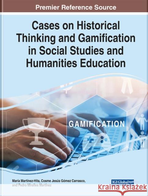 Cases on Historical Thinking and Gamification in Social Studies and Humanities Education  9781668452400 IGI Global