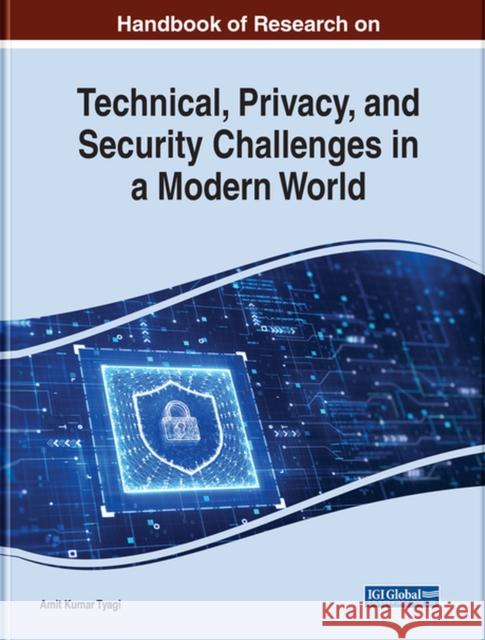 Handbook of Research on Technical, Privacy, and Security Challenges in a Modern World Amit Kumar Tyagi 9781668452509 IGI Global