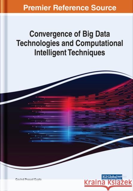 Convergence of Big Data Technologies and Computational Intelligent Techniques  9781668452646 IGI Global
