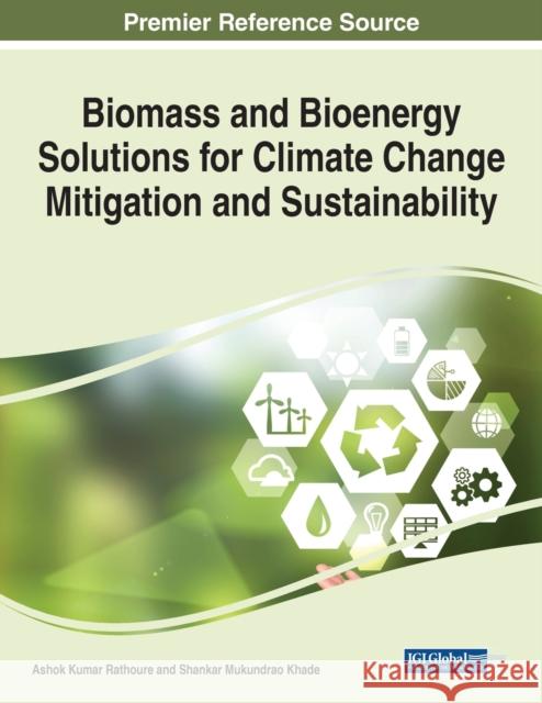 Biomass and Bioenergy Solutions for Climate Change Mitigation and Sustainability RATHOURE   KHADE 9781668452707 IGI Global