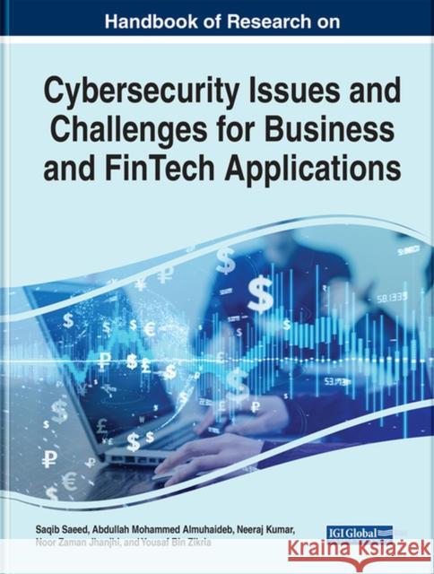 Handbook of Research on Cybersecurity Issues and Challenges for Business and FinTech Applications Saeed, Saqib 9781668452844 IGI Global