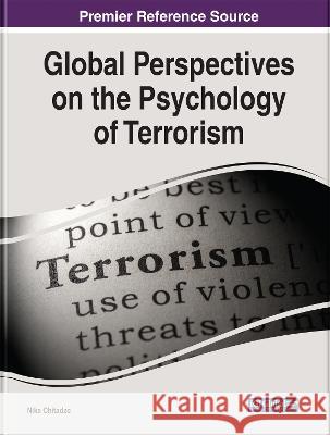 Global Perspectives on the Psychology of Terrorism Nika Chitadze 9781668453117 IGI Global