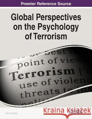 Global Perspectives on the Psychology of Terrorism Nika Chitadze 9781668453124 IGI Global