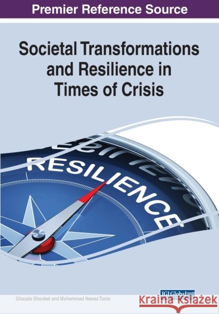 Societal Transformations and Resilience in Times of Crisis SHOUKAT   TUNIO 9781668453278 IGI Global