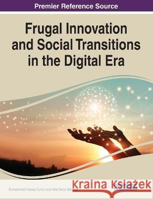 Frugal Innovation and Social Transitions in the Digital Era Muhammad Nawaz Tunio Atia Bano Memon  9781668454183 IGI Global