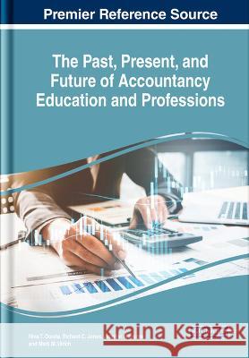 The Past, Present, and Future of Accountancy Education and Professions Nina T. Dorata Richard C. Jones Jennifer Mensche 9781668454831 IGI Global