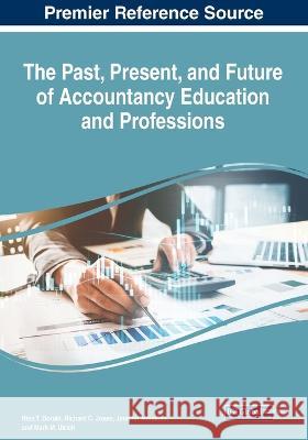 The Past, Present, and Future of Accountancy Education and Professions Nina T. Dorata Richard C. Jones Jennifer Mensche 9781668454879 Igi Global Publisher of Timley Knowledge