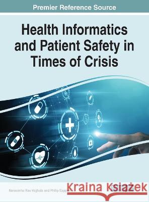 Health Informatics and Patient Safety in Times of Crisis Narasimha Rao Vajjhala Philip Eappen 9781668454992 IGI Global