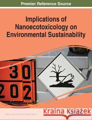 Implications of Nanoecotoxicology on Environmental Sustainability Rafiq Lone Javid Ahmad Malik 9781668455340 IGI Global