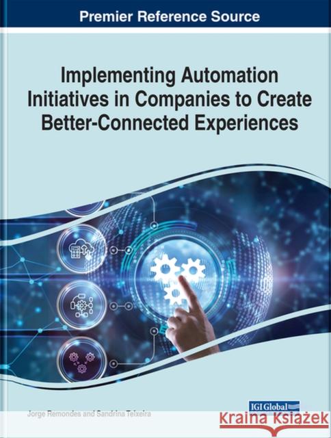 Implementing Automation Initiatives in Companies to Create Better-Connected Experiences  9781668455388 IGI Global