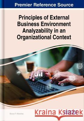 Principles of External Business Environment Analyzability in an Organizational Context Bruno F. Abrantes 9781668455432 IGI Global