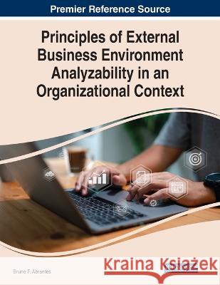 Principles of External Business Environment Analyzability in an Organizational Context Bruno F. Abrantes 9781668455449 Igi Global Publisher of Timely Knowledge