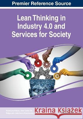 Lean Thinking in Industry 4.0 and Services for Society Katarzyna Antosz Jose Carlos Sa Malgorzata Jasiulewicz-Kaczmarek 9781668456071