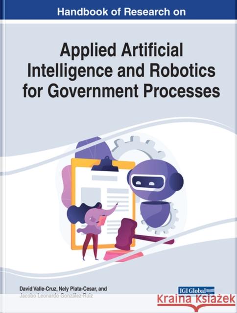 Handbook of Research on Applied Artificial Intelligence and Robotics for Government Processes Valle-Cruz, David 9781668456248