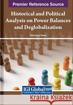 Historical and Political Analysis on Power Balances and Deglobalization Emily Brynn Stacey   9781668456330 IGI Global