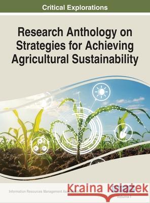 Research Anthology on Strategies for Achieving Agricultural Sustainability, VOL 1 Information R. Managemen 9781668456705 Engineering Science Reference