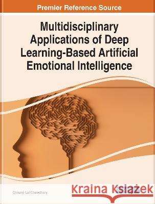 Multidisciplinary Applications of Deep Learning-Based Artificial Emotional Intelligence Chiranji Lal Chowdhary 9781668456736 IGI Global