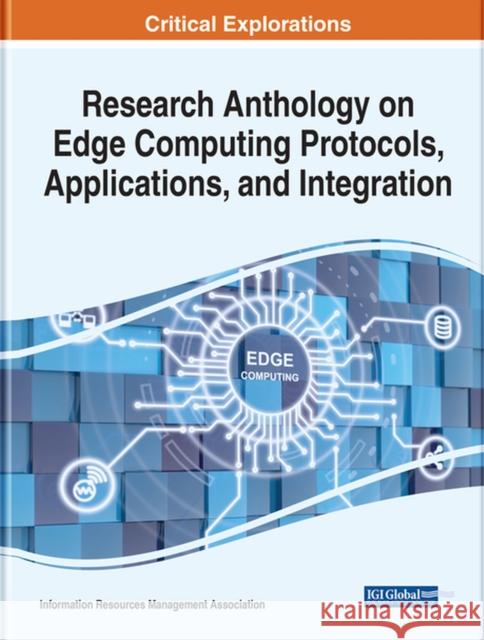 Research Anthology on Edge Computing Protocols, Applications, and Integration Management Association, Information R. 9781668457009 EUROSPAN