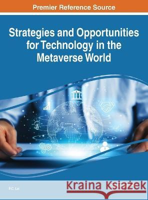 Strategies and Opportunities for Technology in the Metaverse World P. C. Lai 9781668457320 IGI Global