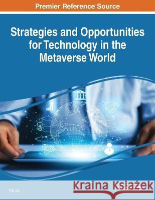 Strategies and Opportunities for Technology in the Metaverse World P. C. Lai 9781668457337 IGI Global