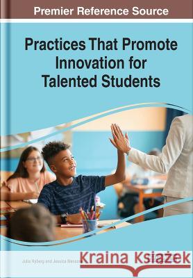 Practices That Promote Innovation for Talented Students Julia Nyberg Jessica Manzone  9781668458068