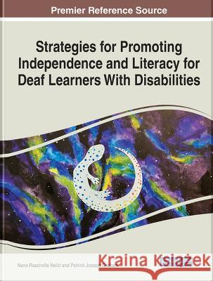 Strategies for Promoting Independence and Literacy for Deaf Learners With Disabilities Nena Raschelle Neild Patrick Joseph Graham  9781668458396 IGI Global