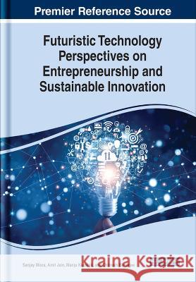Futuristic Technology Perspectives on Entrepreneurship and Sustainable Innovation Sanjay Misra Amit Jain Manju Kaushik 9781668458716 IGI Global