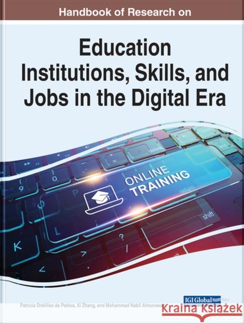 Handbook of Research on Education Institutions, Skills, and Jobs in the Digital Era Ordóñez de Pablos, Patricia 9781668459140